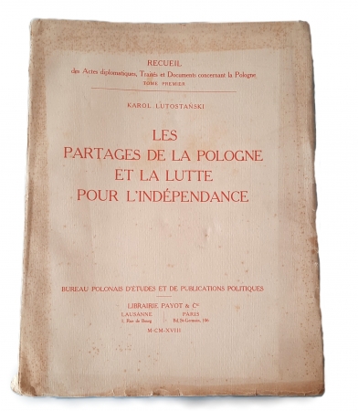 Zbiór aktów dyplomatycznych, traktatów i dokumentów dotyczących Polski, Tom I - Rozbiory Polski i walka o niepodległość, Karol Lutostański; Wydawnictwo Payot & Cie 1918 r. 
